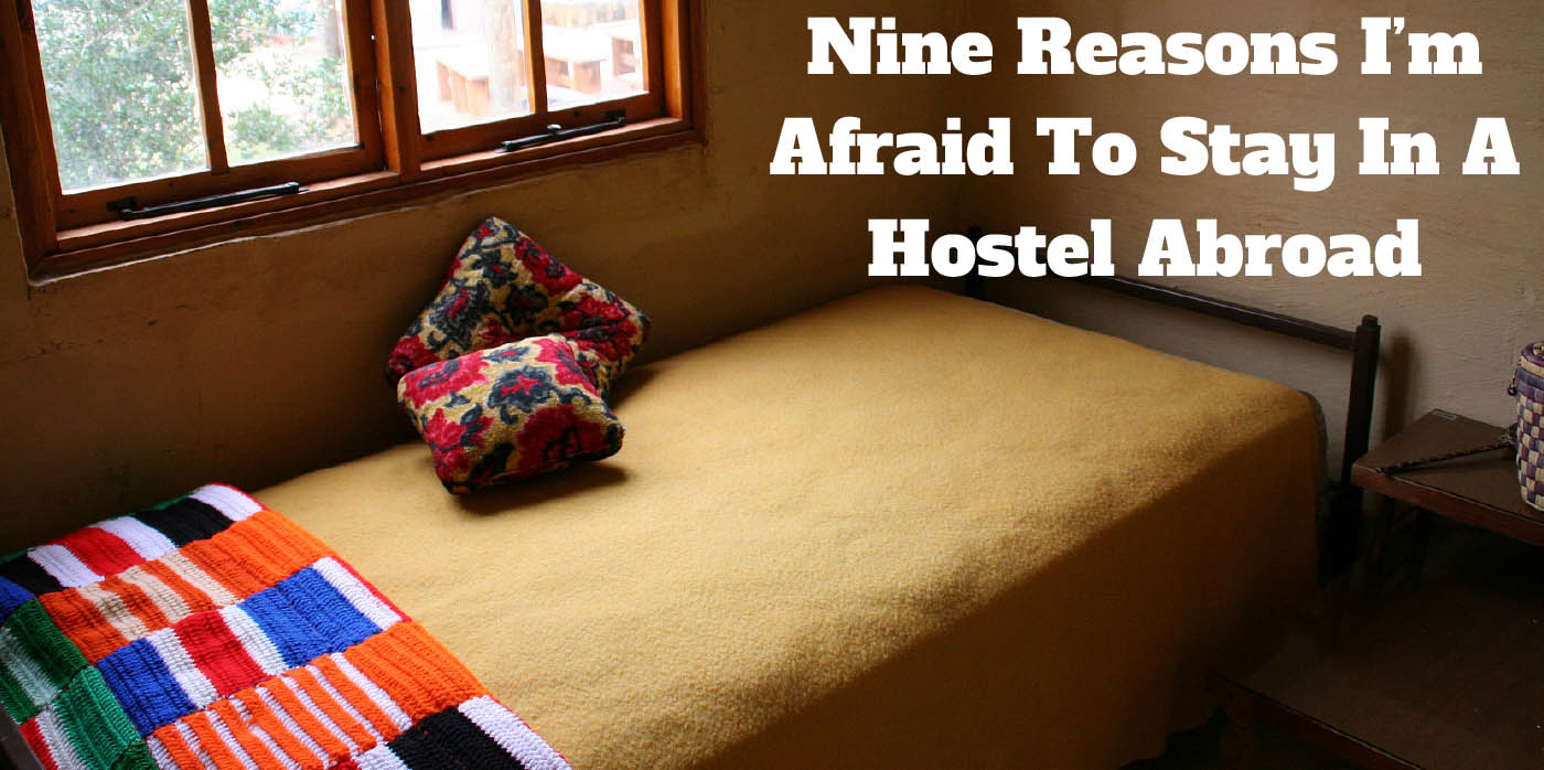 Nine Reasons I’m Afraid to Stay in a Hostel Abroad