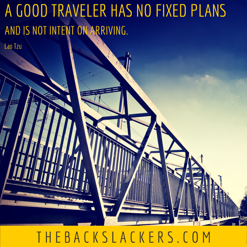 A good traveler has no fixed plans, and is not intent on arriving. - Lao Tzu