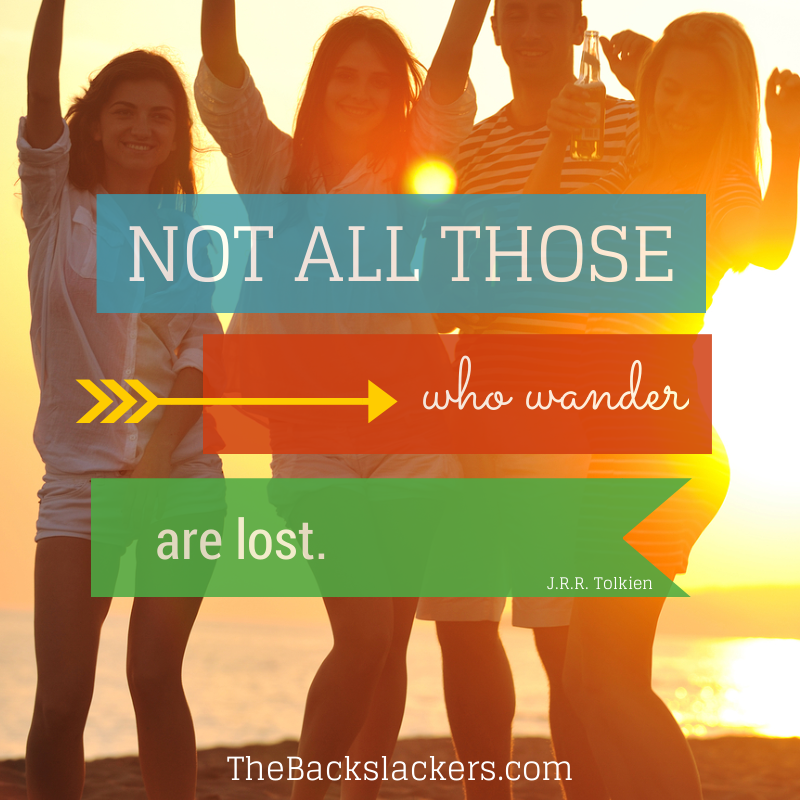 Not all those who wander are lost. - J.R.R. Tolkien
