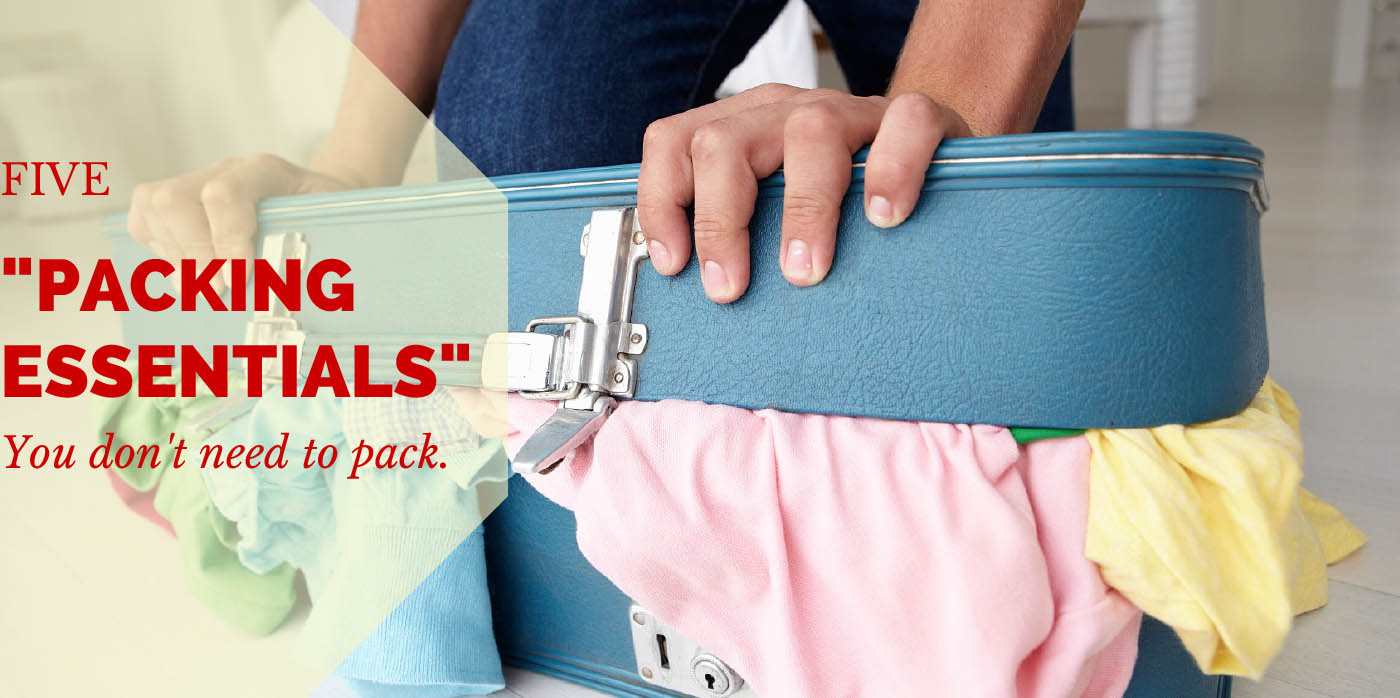 5 “Packing Essentials” You Don’t Need to Pack
