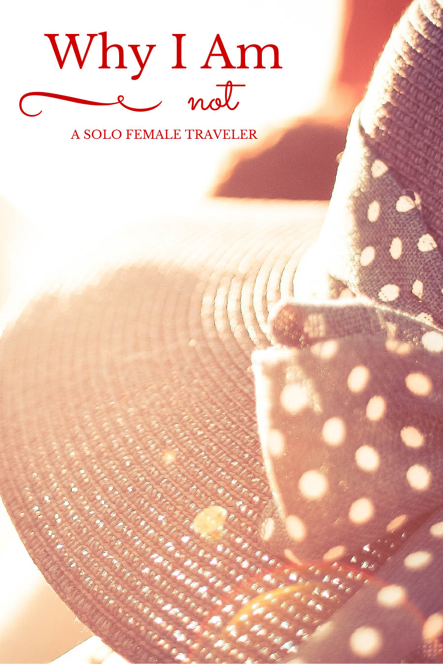 Why I am NOT a Solo Female Traveler
