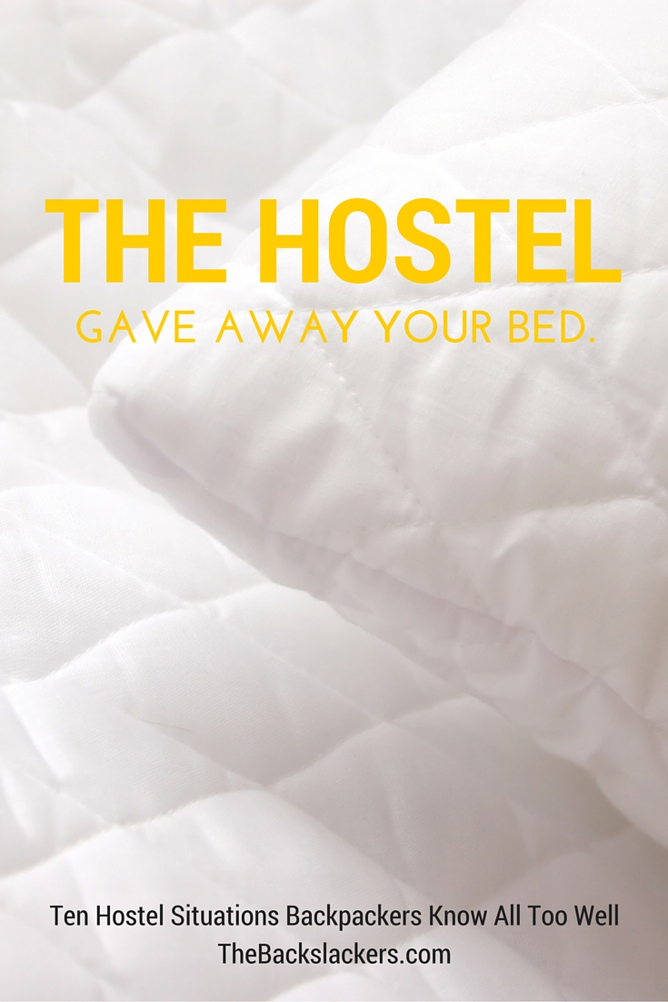 The Hostel Gave Away Your Bed. | Ten Hostel Situations Backpackers Know All Too Well