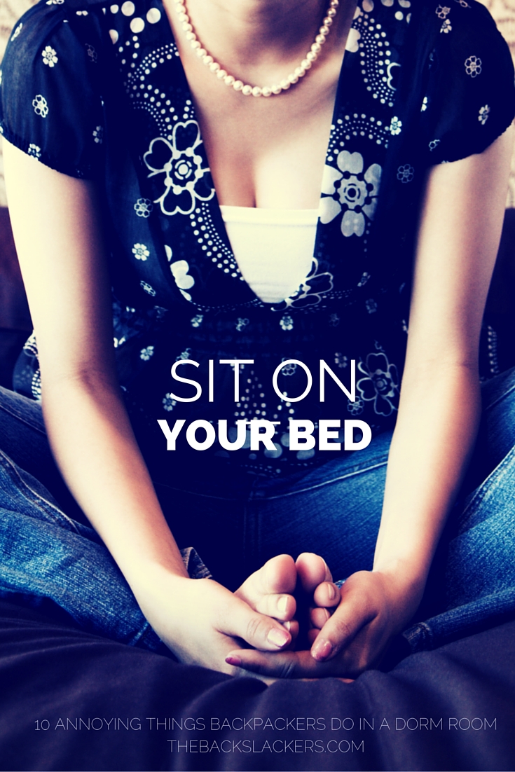 Sit on Your Bed | 10 Annoying Things Backpackers Do in a Dorm Room