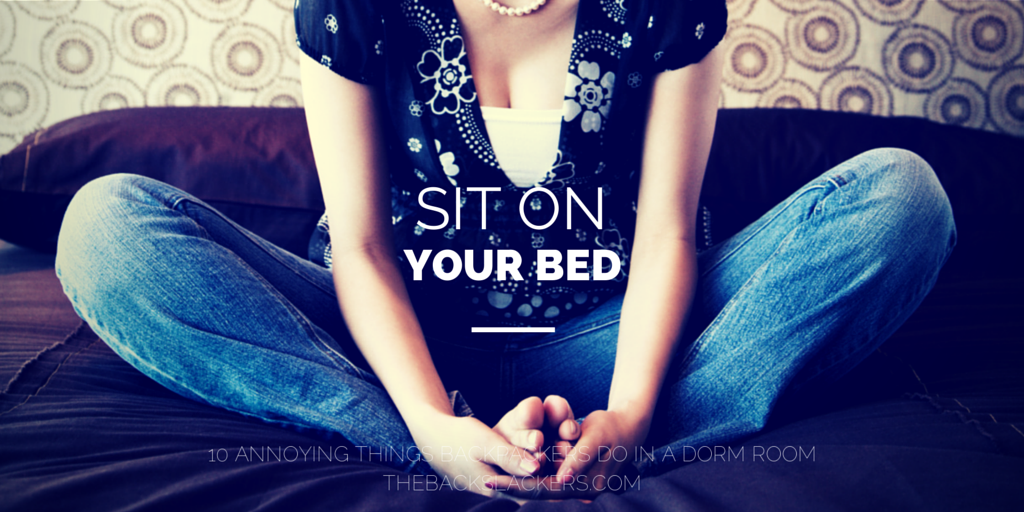 Sit on Your Bed - 10 Annoying Things Backpackers Do in a Dorm Room