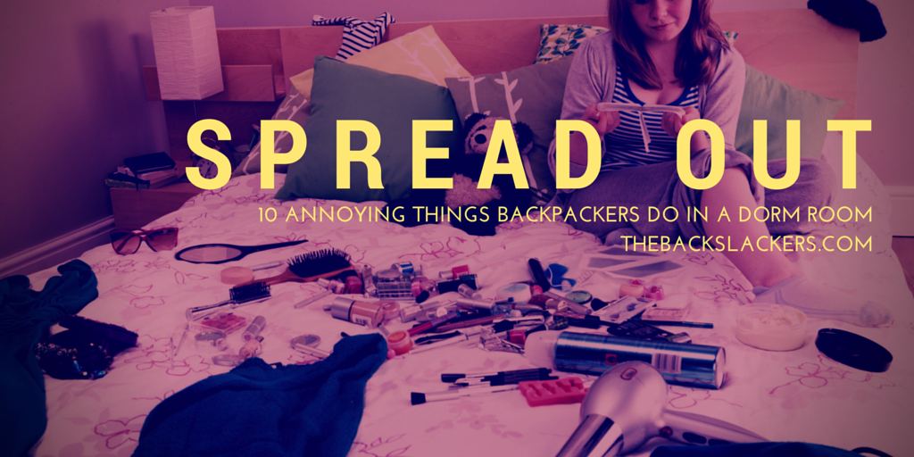 Spread Out - 10 Annoying Things Backpackers Do in a Dorm Room