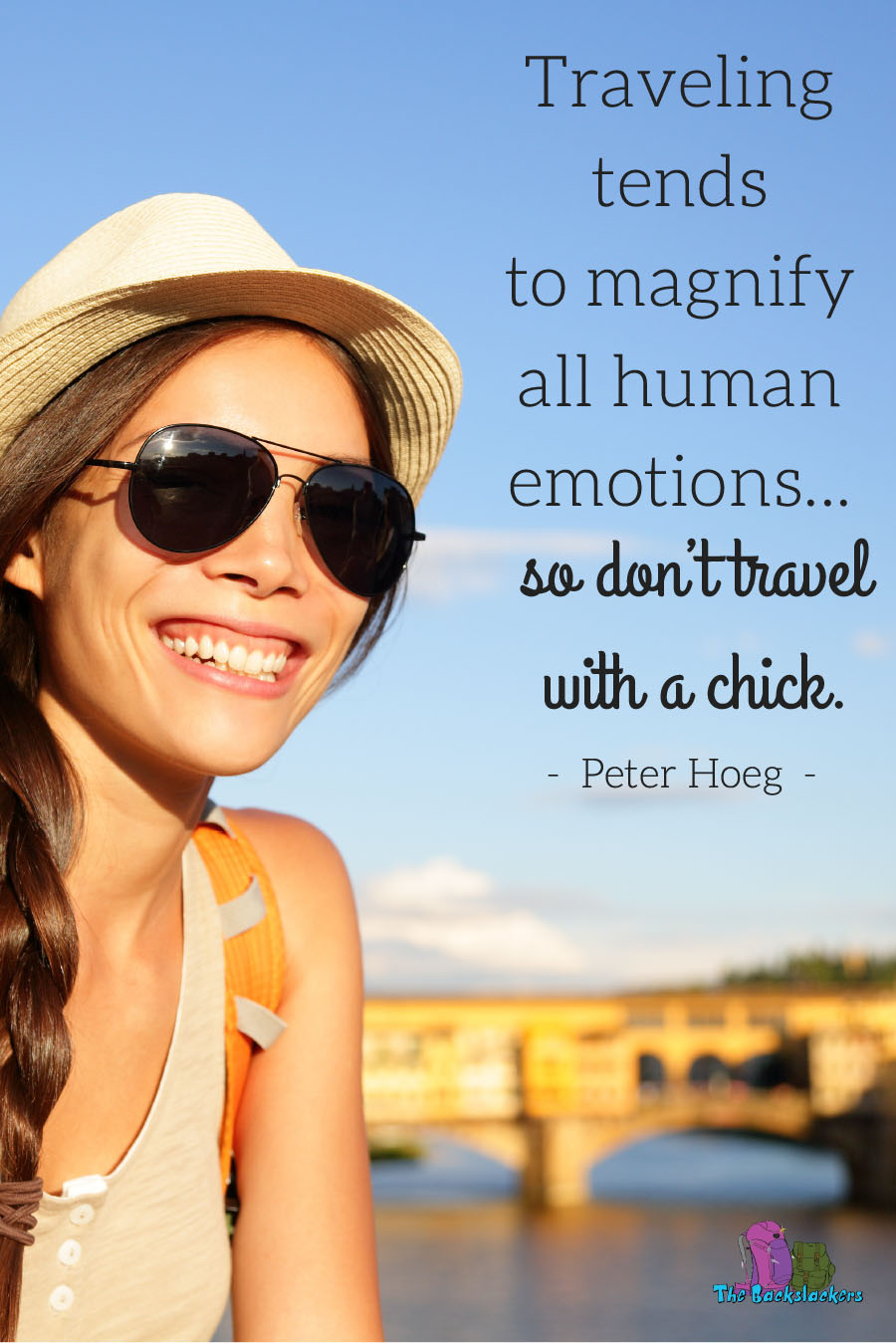 Traveling Tends To Magnify All Human Emotions…So Don’t Travel With A Chick. – Peter Hoeg | 10 Travel Quotes for Backpackers (Like You've Never Heard Them Before)