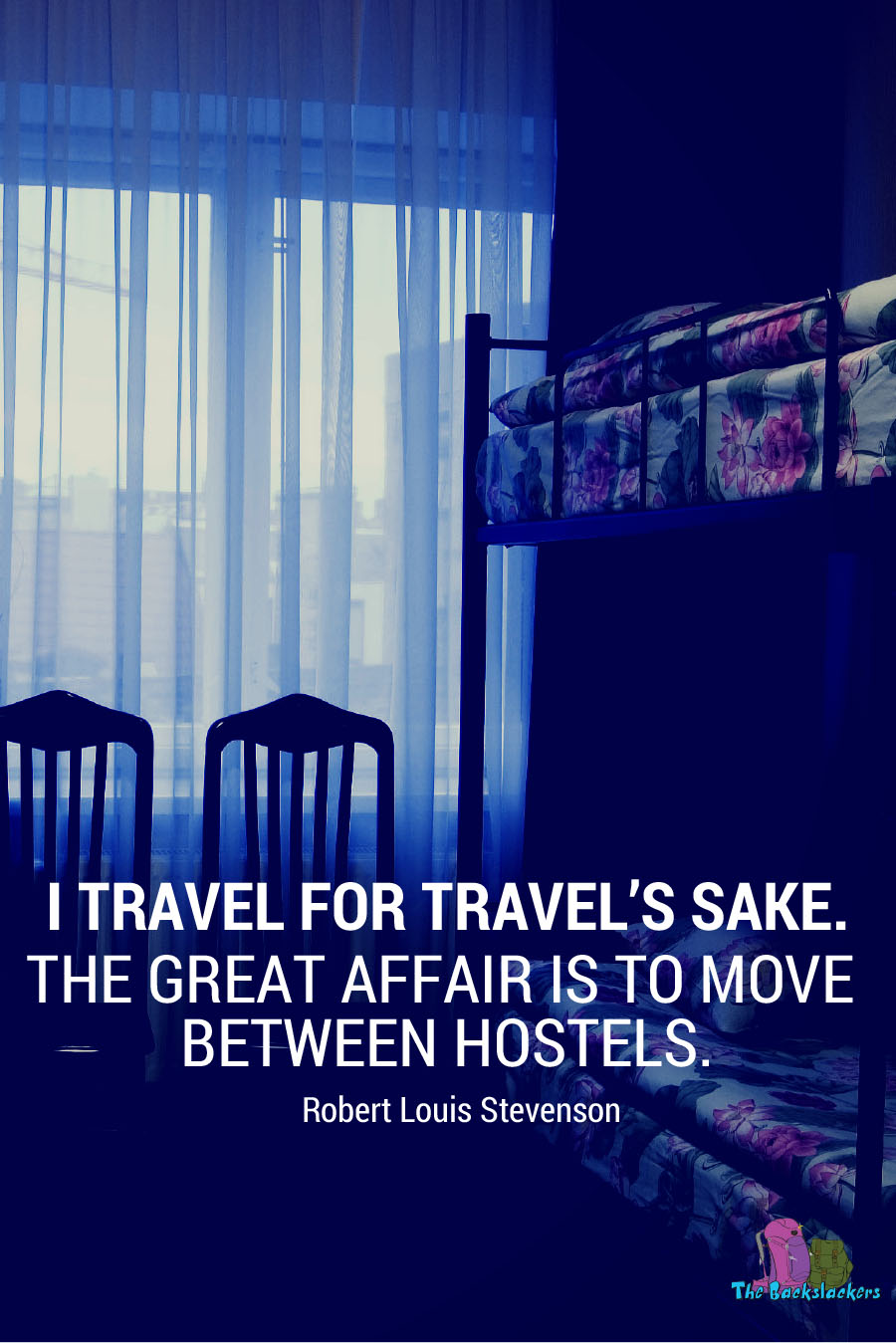I Travel For Travel’s Sake. The Great Affair Is To Move Between Hostels. – Robert Louis Stevenson | 10 Travel Quotes for Backpackers (Like You've Never Heard Them Before)