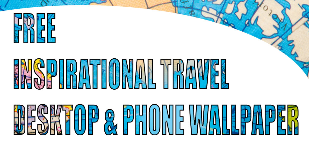 Free inspirational travel desktop & phone wallpaper