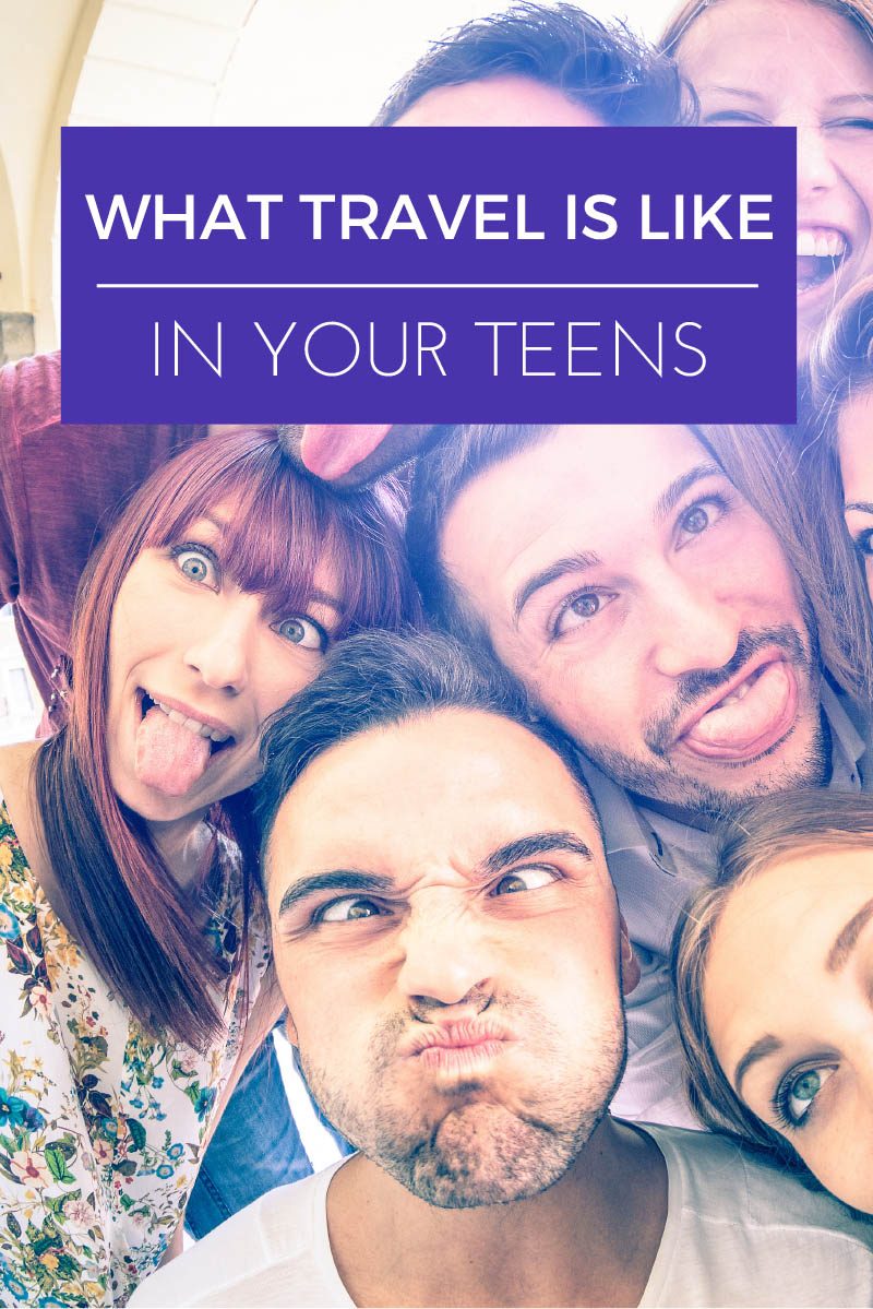 What Travel is Like in Your Teens