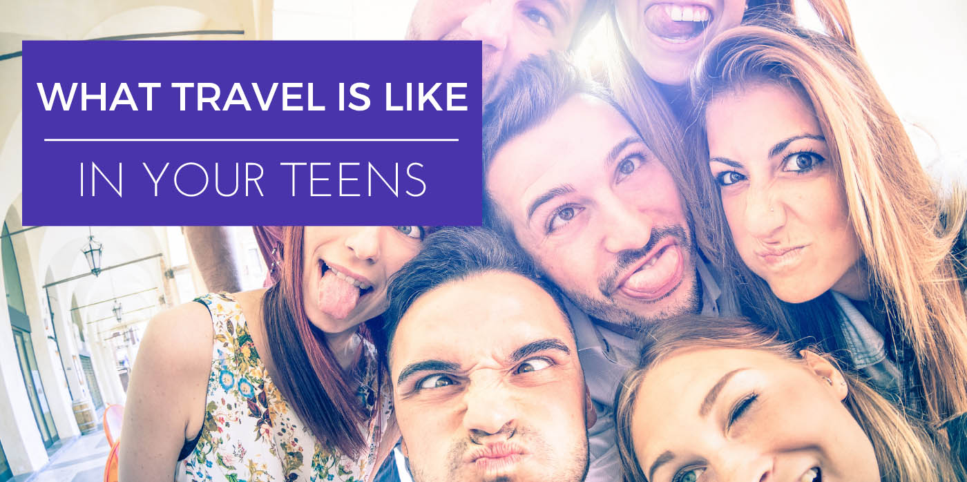 What Travel is Like in Your Teens - You Can Legally Drink