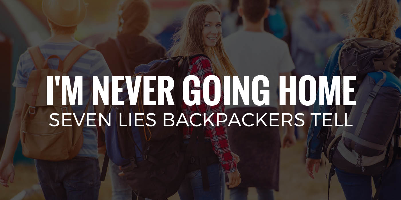 I'M NEVER GOING HOME | Seven Lies Backpackers Tell