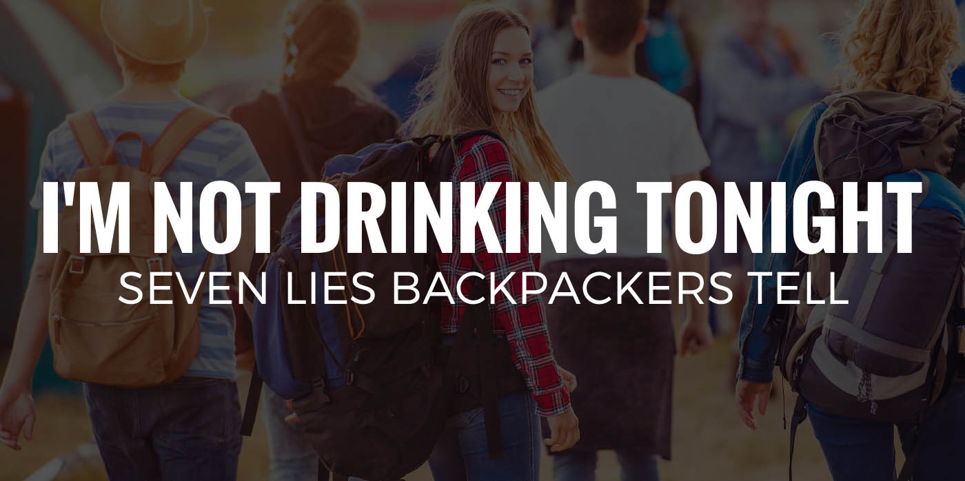 I'M NOT DRINKING TONIGHT | Seven Lies Backpackers Tell
