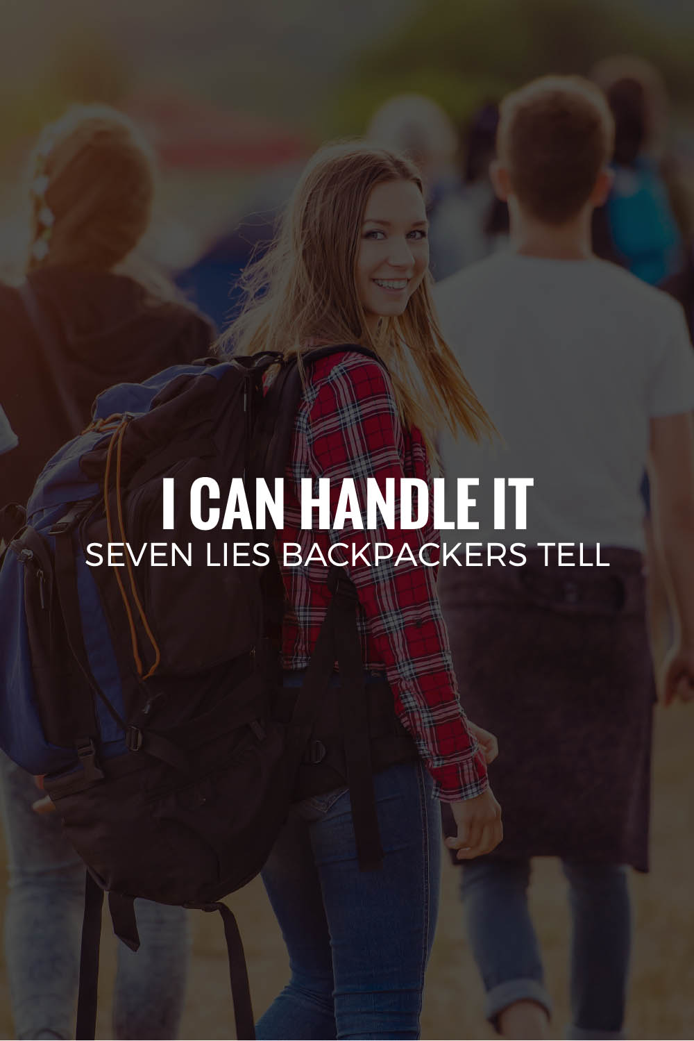 I CAN HANDLE IT | Seven Lies Backpackers Tell