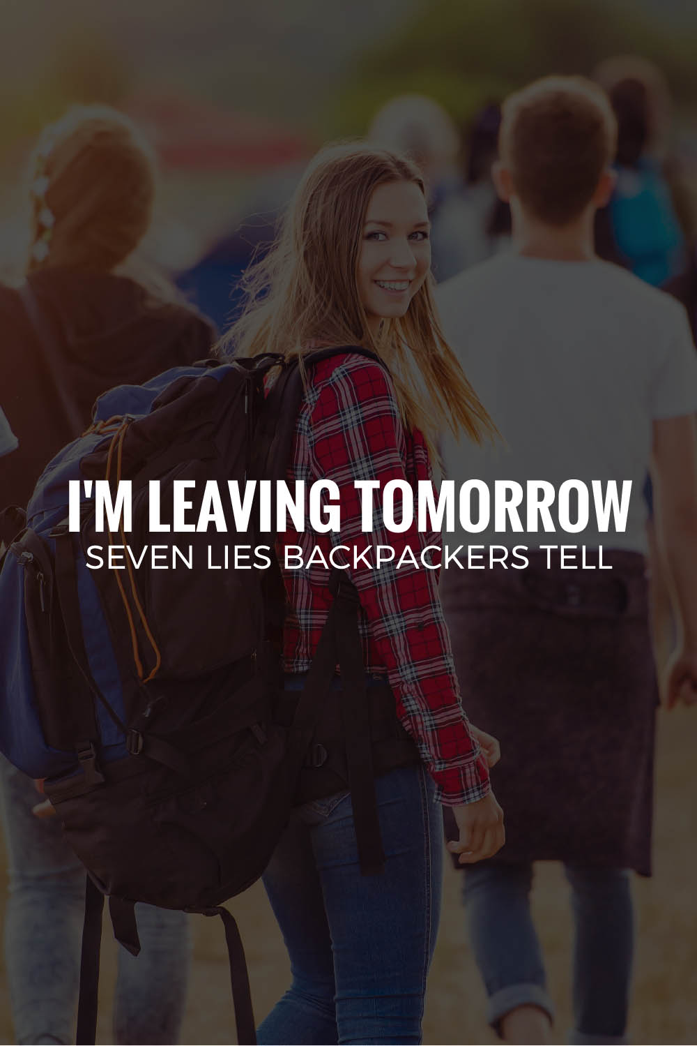 I'M LEAVING TOMORROW | Seven Lies Backpackers Tell