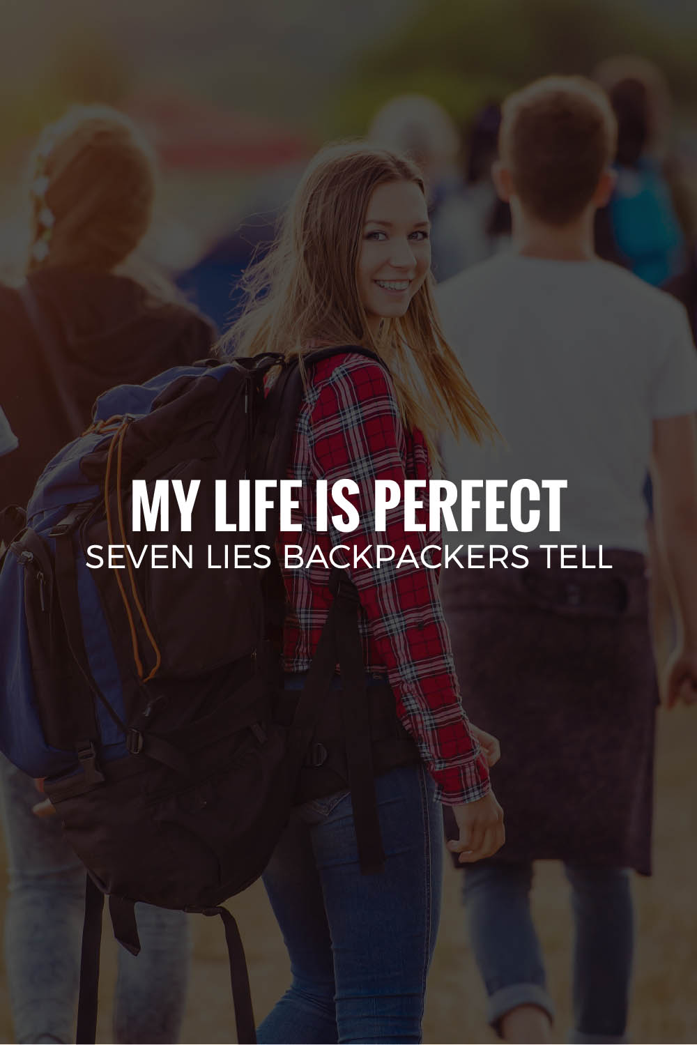 MY LIFE IS PERFECT | Seven Lies Backpackers Tell