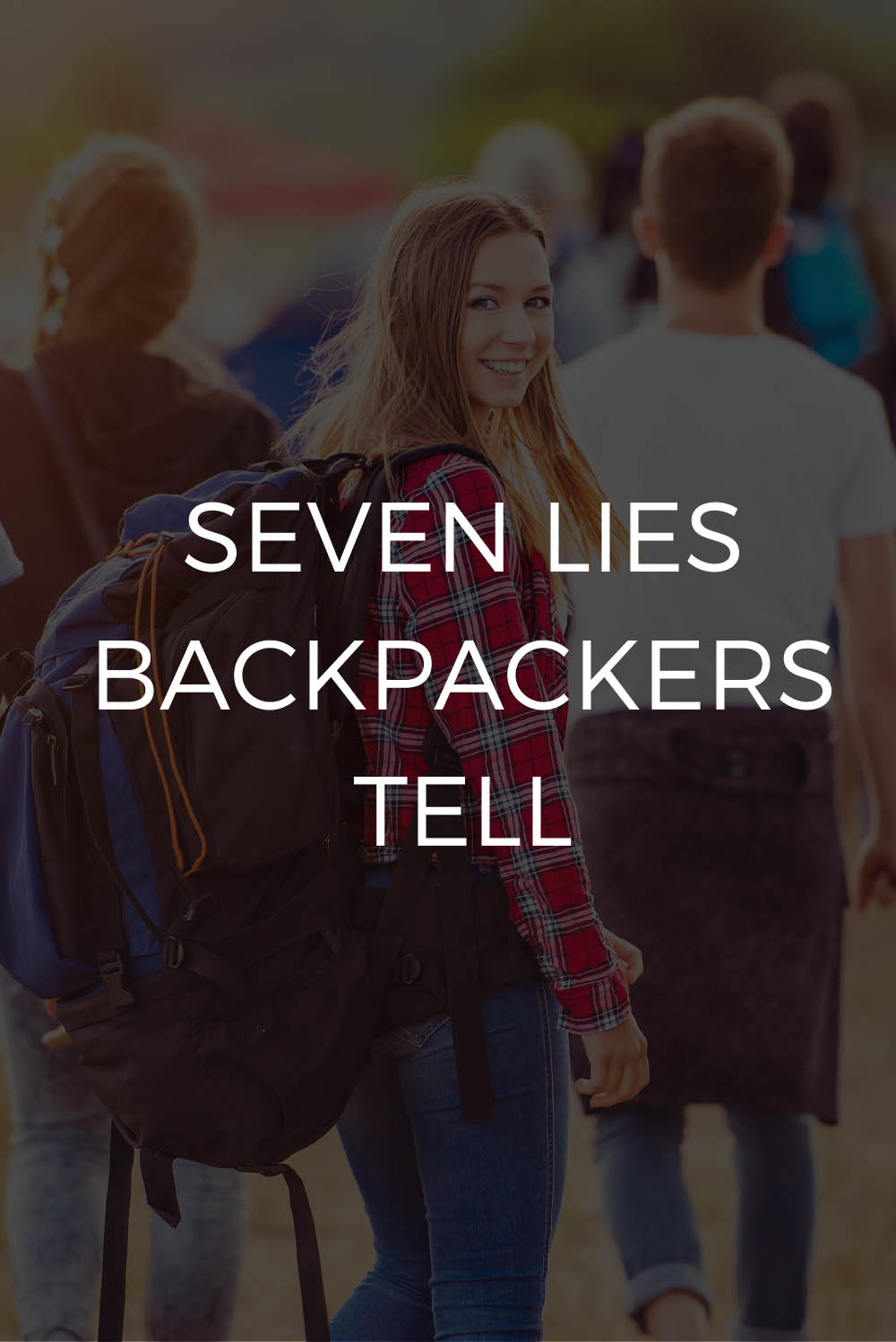 Seven Lies Backpackers Tell