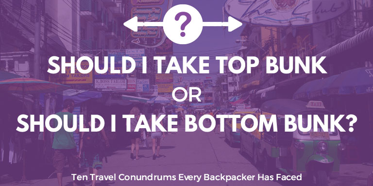 Should I take top bunk or should I take bottom bunk? | Ten Travel Conundrums Every Backpacker Has Faced