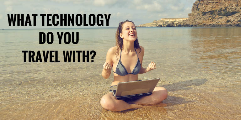 What technology do you travel with?