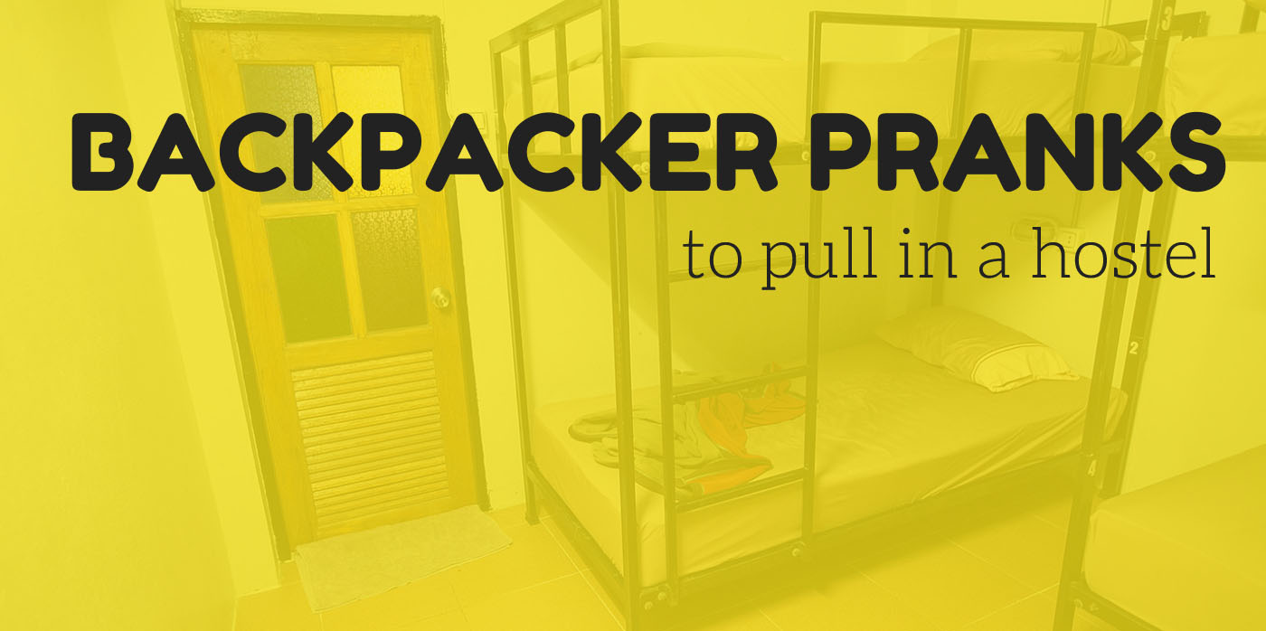 Backpacker Pranks to Pull in a Hostel