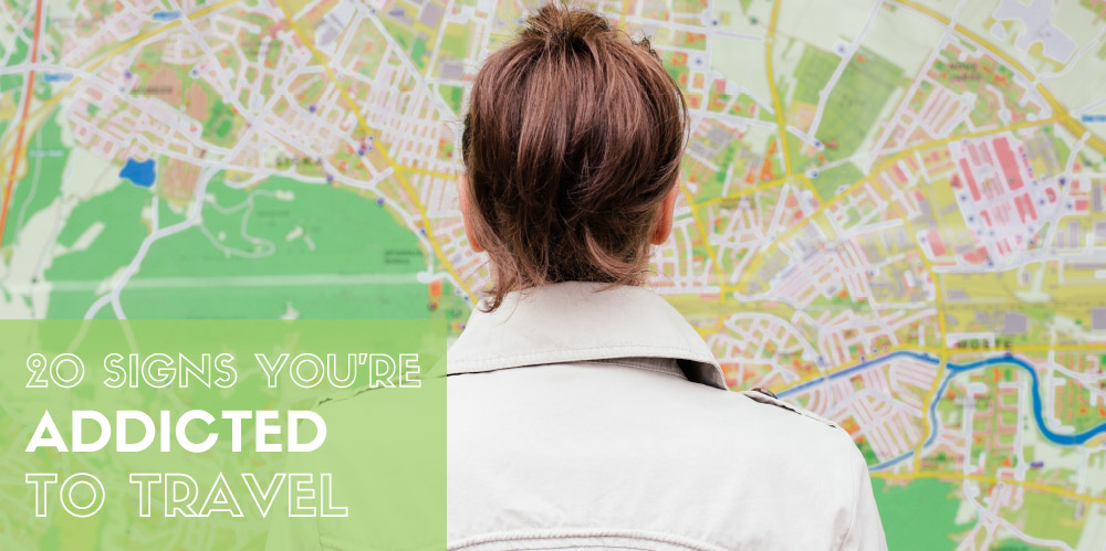 Twenty Signs You’re Addicted to Travel
