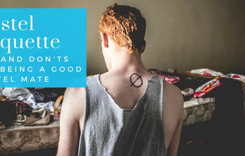 Hostel Etiquette: Dos and Don'ts For Being a Good Hostel Roommate