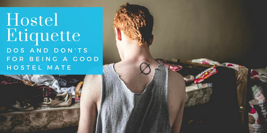 Hostel Etiquette: Dos and Don’ts For Being a Good Hostel Mate